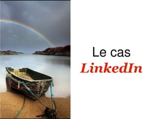 Le cas
LinkedIn
 