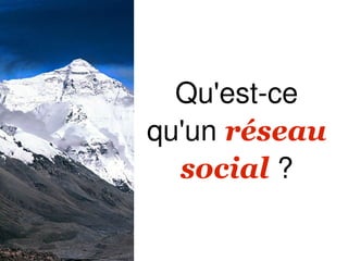 Qu'est-ce
qu'un réseau
  social ?
 