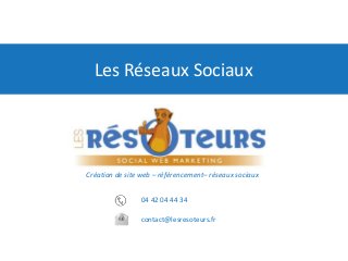 04 42 04 44 34
contact@lesresoteurs.fr
Création de site web – référencement– réseaux sociaux
Les Réseaux Sociaux
 