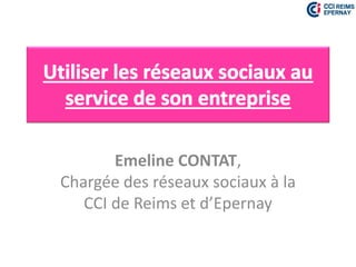 Emeline CONTAT,
Chargée des réseaux sociaux à la
   CCI de Reims et d’Epernay
 