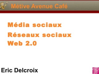 Métive Avenue Café Média sociaux Réseaux sociaux Web 2.0 