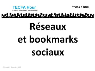 Réseaux et bookmarks sociaux TECFA & NTIC Mercredi 2 décembre 2009 