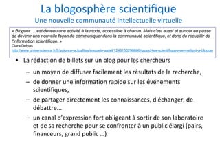 Les réseaux sociaux numériques en recherche. Pascal Aventurier URFIST
Bordeaux 28 mai 2015
La blogosphère scientifique
Une...