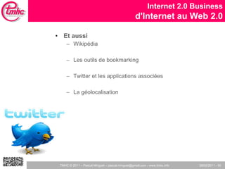Et aussi Wikipédia Les outils de bookmarking Twitter et les applications associées La géolocalisation Internet 2.0 Business d'Internet au Web 2.0 
