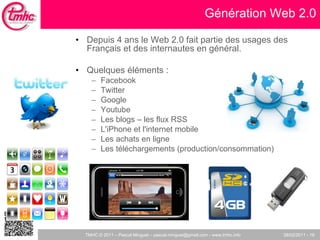 Génération Web 2.0 <ul><li>Depuis 4 ans le Web 2.0 fait partie des usages des Français et des internautes en général.  </l...