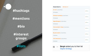 #hashtags
#mentions
#bio
#interest
groups
#lists
 