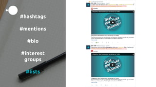 #hashtags
#mentions
#bio
#interest
groups
#lists
 