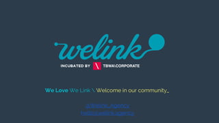 We Love We Link  Welcome in our community_
@Welink_Agency
hello@welink.agency
 