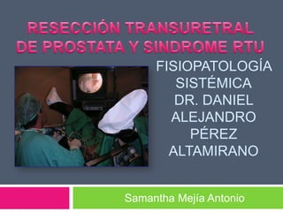 FISIOPATOLOGÍA
SISTÉMICA
DR. DANIEL
ALEJANDRO
PÉREZ
ALTAMIRANO
Samantha Mejía Antonio

 