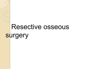 Resective osseous
surgery
 