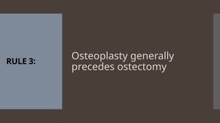 RULE 3:
Osteoplasty generally
precedes ostectomy
 