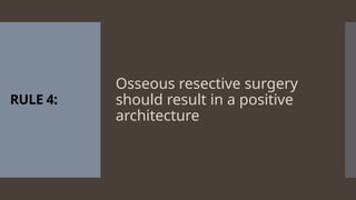 RULE 4:
Osseous resective surgery
should result in a positive
architecture
 