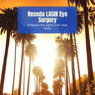 Reseda LASIK Eye
Surgery
Embrace the sights with clear
vision.
 