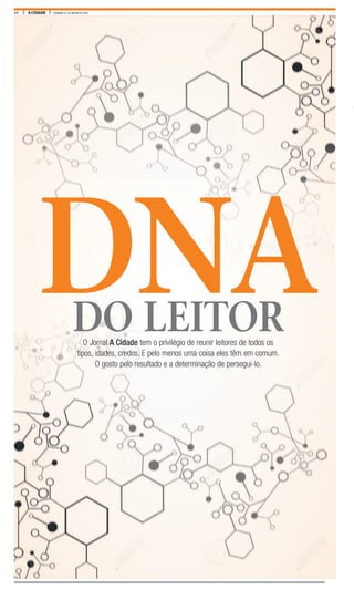 20 A CIDADE DOMINGO, 31 DE JANEIRO DE 2016
DO LEITOR
DNAO Jornal A Cidade tem o privilégio de reunir leitores de todos os
tipos, idades, credos. E pelo menos uma coisa eles têm em comum.
O gosto pelo resultado e a determinação de persegui-lo.
 