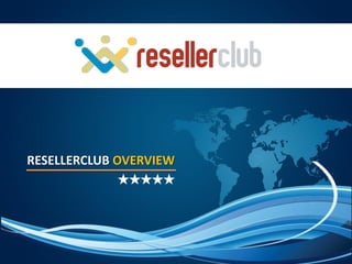 RESELLERCLUB OVERVIEW
 