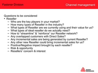 Channel management <ul><li>Questions to be considered </li></ul><ul><li>Reseller </li></ul><ul><ul><li>Who are the key pla...