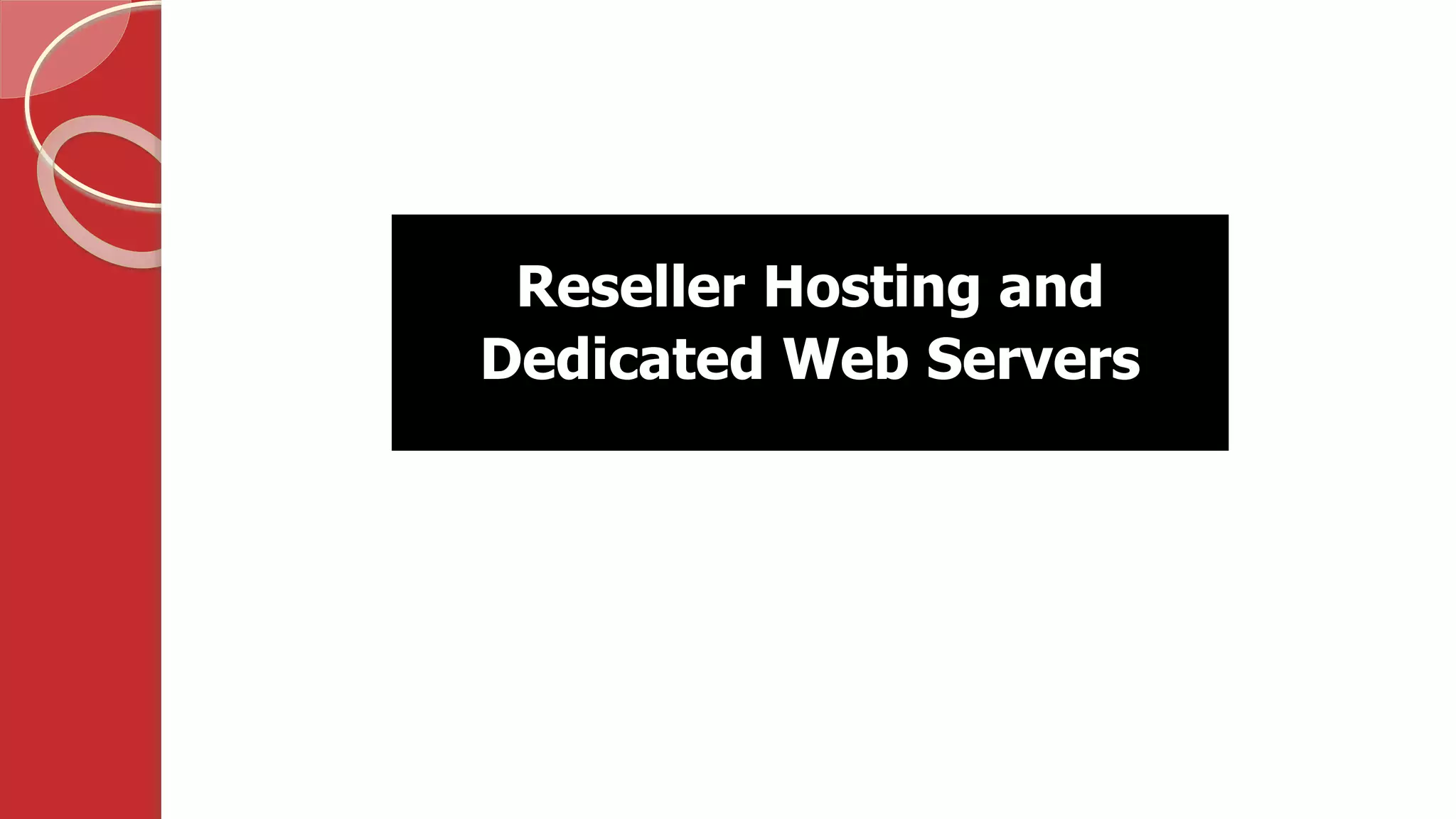 Reseller Hosting and
Dedicated Web Servers
 