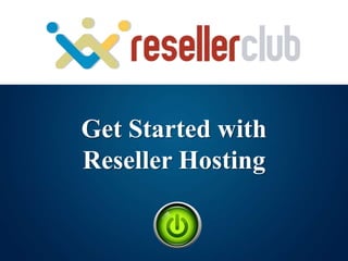 Get Started with
Reseller Hosting
 