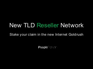 New TLD Reseller Network
Stake your claim in the new Internet Goldrush

 