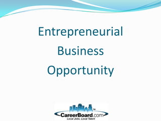 Entrepreneurial
   Business
 Opportunity
 