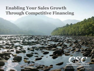 Enabling Your Sales Growth Through Competitive Financing 