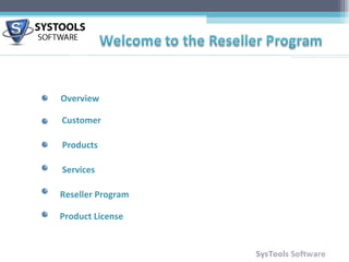 [object Object],[object Object],[object Object],[object Object],[object Object],[object Object],Overview Customer Products Services Reseller Program Product License 