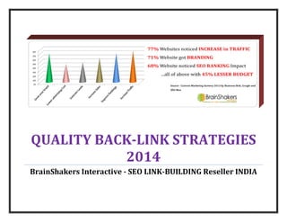 QUALITY BACK-LINK STRATEGIES
2014
BrainShakers Interactive - SEO LINK-BUILDING Reseller INDIA

 