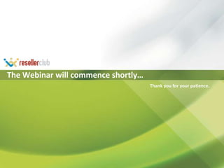 The Webinar will commence shortly… Thank you for your patience. 
