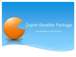 Zopim Reseller Package One package to rule them all.. 
