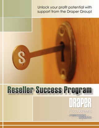 Unlock your proﬁt potential with
        support from the Draper Group!




Reseller Success Program
 