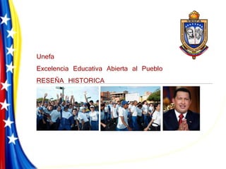 Unefa  Excelencia Educativa Abierta al Pueblo RESEÑA HISTORICA 