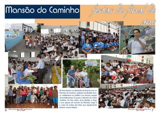 Mansão do Caminho                                     festas de final de
                                                                    ano




            As fotos ilustram as atividades de final de ano na
            Mansão de Caminho: palestras de Divaldo Fran-
            co, acolhimento ao público e às crianças, equipe
            de trabalhadores do grupo Cuidando de nossas
            mulheres. Na foto acima, vê-se Divaldo e Jorge
            e sua esposa em recanto da Mansão. Jorge é
            o autor de muitas das fotos que regularmente
            ilustram nossas Edições.
6                                                                     7
 