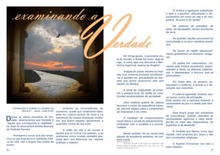 6 7
	 Em linhas gerais, o panorama atu-
al do mundo, e desde há muito, diga-se
logo, é como aqui nos descreve a Ben-
feitora Espiritual Joanna de Ângelis2
:
	 Volúpia do prazer domina as mas-
sas, e as criaturas ansiosas tumultuam-
-se e agridem-se, precipitando-se iner-
mes nos gozos exaustivos sem que
saciem os desejos.
	 A onda de vulgaridade se avolu-
ma e ameaça levar de roldão as cons-
truções enobrecedoras da sociedade.
	 Uma violenta quebra de valores
favorece o receio da experiência honra-
da, abrindo espaço para o campeonato
da insensatez e do crime.
	 A mudança de comportamento
moral altera a escala do discernimento,
ombreado com a sordidez e a promis-
cuidade.
	 Nesse sentido, há um receio pela
eleição da existência saudável, da con-
duta moral.
2	 FRANCO, Divaldo P. Momentos de consciência. Pelo
Espírito Joanna de Ângelis. Salvador, BA: Leal, 1992. Cap.: Mo-
mentos de consciência, p. 9-11.
	 O exótico e agressivo substituem
o belo e o pacífico, dificultando o dis-
cernimento em torno do real e do ima-
ginário, do justo e do ignóbil.
	 Há carência de grandeza, de
amor, de abnegação, nestes momentos
da terra.
	 As grandes nações encontram-se
conturbadas e os seus membros aturdi-
dos.
	 Os povos de médio desenvolvi-
mento apresentam-se ansiosos, insegu-
ros.
	 Os países em crescimento, viti-
mados pela miséria econômica, experi-
mentam a fome, as doenças calamito-
sas, o desemprego, a loucura, que se
generalizam.
	 Em todos eles, no entanto, so-
bressaem a violência, a luxúria e a dis-
solução dos costumes.
	 A criatura agoniada, todavia, bus-
ca outros rumos de afirmação.
Está, porém, em a natureza humana, a
necessidade da paz e o anelo pelo bem-
-estar.
	 Essa busca surge nos momentos
de consciência, quando descobre as
necessidades legítimas e sabe distin-
gui-las no meio dos despautérios, do
supérfluo e da desilusão.
	 A Verdade que liberta, como aqui
tratada, vem proposta por Jesus e não
tem conotações religiosas.
	 O Espírito Emmanuel nos fala a
esse respeito.
	 Vivemos as circunstâncias do
momento, quase que totalmente base-
ados em nossos pontos de vista e na
satisfação de nossos interesses imedia-
tos, que dizem respeito, geralmente, a
questões triviais do dia-a-dia.
	 A visão da vida e do mundo é
aquela que os outros nos passam, e as
aceitamos como nossas verdades pes-
soais sem nos determos em maiores
análises a respeito.
“Conhecereis a verdade e a verdade vos
libertará.” - Jesus. (João 8:32)
Dentre os vários conceitos de Ver-
dade, selecionamos que Verdade é
“aquilo que corresponde à realidade”,
no dizer do dicionarista Aurélio Buarque
de Holanda Ferreira.
	 Precisamos convir que são raríssi-
mos os que buscamos a realidade efeti-
va da vida, sob o ângulo das razões do
existir.
erdade
V
examinando a
 