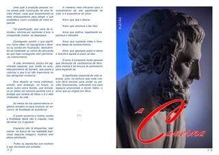 12 13
	 Uma quer a projeção pessoal; ou-
tra anseia pela construção de uma fa-
mília ditosa, cada qual empenhando-se
mais afanosamente para atingir o que
estabelece como condição de meta es-
sencial.
	 Tal planificação, que varia de in-
divíduo, termina por estimular à luta, à
competição insana, ao desespero.
	 Conseguido, porém, o que signifi-
cou como ideal, ou reprograma o desti-
no ou tomba em frustração, descobrin-
do-se irrealizado ou vítima de saturação
do que haja conseguido sem plenificar-
-se interiormente.
	 A vida, entretanto, possui um sig-
nificado especial, que reside no auto-
descobrimento do homem, que passa a
valorizar o que é ou não importante no
seu peregrinar evolutivo.
	 Este desafio se torna individual,
unindo, sem embargo, no futuro, os
seres numa única família, que entrela-
ça os ideais em sintonia perfeita com a
energia que emana de Deus e é o élan
vitalizador da vida.
	 Os meios da tua sobrevivência or-
gânica emulam-te para avançar ao en-
contro da finalidade da existência.
	 O azeite sustenta a chama, porém
a finalidade desta não é crepitar, mas
derramar luz e aquecer.
	 Enquanto não te empenhes, real-
mente, na busca da tua realidade espi-
ritual, seguirás inseguro, instável, sem
plena satisfação.
	 Todas as aquisições que exaltam
o ego terminam por entediar.
	 A maneira mais eficiente para o
cometimento do real significado da
vida, é a experiência do amor.
	 Amor que doa e liberta.
	 Amor que renuncia e faz feliz.
	 Amor que edifica, espalhando es-
perança e bênçãos.
	 Amor que sustenta vidas e favo-
rece ideais de enobrecimento.
	 Amor que apazigua quem o sente
e dulcifica aquele a quem se doa.
	 O amor é conquista muito pessoal
que necessita do combustível da disci-
plina mental e da ternura do sentimento
para expandir-se.
	 O significado essencial da vida re-
pousa, pois, no esforço que cada cria-
tura deve encetar para anular as pai-
xões dissolventes, colocando nos seus
espaços emocionais o divino hálito, o
amor que se origina em Deus.
***
a
avernaCPLATÃO
 