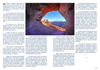 14 15
AVerdade, enquanto alcançada, le-
va-nos, no mesmo passo, ao nosso
autodescobrimento, pois não se trata
de descobrir o mundo, as coisas, mas
descobrir-nos a nós mesmos, o próxi-
mo e Deus.
	 O meio mais eficaz para nos me-
lhorarmos nesta vida e resistirmos às
solicitações do mal, nos foi ensinado
por um sábio da antiguidade: Conhece-
-te a ti mesmo. Ensino que encontra-
mos em O Livro dos Espíritos, questão
919.
	 É o voltar-se à luz, e com tal cla-
ridade encontrar novo mundo, que ali
sempre esteve, mas não era para nós
identificado. Algo como o que foi trata-
do no Mito da Caverna.
	 O Mito da Caverna, narrado por
Platão no livro VII da obra República é,
talvez, um das mais poderosas metáfo-
ras imaginadas pela filosofia, em qual-
quer tempo, para descrever a situação
geral em que se encontra a humanida-
de. Para o filósofo todos nós estamos
condenados a ver sombras a nossa
frente e tomá-las como verdadeiras.
	 Esta crítica à condição dos ho-
mens, escrita há quase 2500 anos
atrás, inspirou e ainda inspira inúmeras
reflexões pelos tempos a fora. A mais
recente delas encontra-se no livro de
José Saramago: A Caverna.
	 Platão viu a maioria da humanida-
de condenada a uma infeliz condição.
Imaginou (no Livro VII de A República,
um diálogo escrito entre 380-370 a.C.)
todos presos desde a infância no fundo
de uma caverna, imobilizados, obriga-
dos pelas correntes que os atavam a
olharem sempre a parede em frente.
	 O que veriam então? Supondo a
seguir que existissem algumas pesso-
as, uns prisioneiros, carregando para lá
para cá, sobre suas cabeças, estatuetas
de homens, de animais, vasos, bacias e
outros vasilhames, por detrás do muro
onde os demais estavam encadeados,
havendo ainda uma escassa iluminação
vindo do fundo do subterrâneo, disse
que os habitantes daquele triste lugar
só poderiam enxergar o bruxuleio das
sombras daqueles objetos, surgindo e
se desafazendo diante deles.
	
	 Era assim que viviam os homens,
concluiu ele. Acreditavam que as ima-
gens fantasmagóricas que apareciam
aos seus olhos (que Platão chama de
ídolos) eram verdadeiras, tomando o
espectro pela realidade. A sua existên-
cia era pois inteiramente dominada pela
ignorância (agnóia).
	 Se por um acaso, segue Platão na
sua narrativa, alguém resolvesse liber-
tar um daqueles pobres diabos da sua
pesarosa ignorância e o levasse ainda
que arrastado para longe daquela ca-
verna, o que poderia então suceder-
-lhe? Num primeiro momento, chegan-
do do lado de fora, ele nada enxergaria,
ofuscado pela extrema luminosidade do
exuberante Hélio, o Sol, que tudo pode,
que tudo provê e vê.
	 Mas, depois, aclimatado, ele iria
desvendando aos poucos, como se fos-
se alguém que lentamente recuperasse
a visão, as manchas, as imagens, e, fi-
nalmente, uma infinidade outra de obje-
tos maravilhosos que o cercavam. As-
sim, ainda estupefato, ele se depararia
com a existência de um outro mundo,
totalmente oposto ao do subterrâneo
em que fôra criado.
	 O universo da ciência (gnose) e o
do conhecimento (espiteme), por intei-
ro, se escancarava perante ele, poden-
do então vislumbrar e embevecer-se
com o mundo das formas perfeitas.
	 Com essa metáfora – o tão justa-
mente famoso Mito da Caverna - Platão
quis mostrar muitas coisas. Uma delas
é que é sempre doloroso chegar-se ao
conhecimento, tendo-se que percorrer
caminhos bem definidos para alcançá-
-lo, pois romper com a inércia da ig-
norância (agnosis) requer sacrifícios.
A primeira etapa a ser atingida é a da
opinião (doxa) quando o indivíduo que
ergueu-se das profundezas da caverna
tem o seu primeiro contanto com as no-
vas e imprecisas imagens exteriores.
	 Neste primeiro instante ele não as
consegue captar na totalidade, vendo
apenas algo impressionista flutuar à sua
frente. No momento seguinte, porém,
persistindo em seu olhar inquisidor, ele
finalmente poderá ver o objeto na sua
integralidade, com os seus perfis bem
definidos.
	 Ai então ele atingirá o conheci-
mento (episteme). Esta busca não se li-
mita a descobrir a verdade dos objetos,
mas algo bem mais superior: chegar à
contemplação das ideias morais que re-
gem a sociedade - o bem (agathón) , o
belo (tokalón) e a justiça (dikaiosyne).
***
 