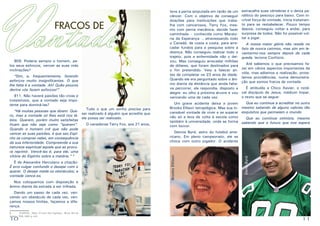 “Sim, e, frequentemente, fazendo
esforços muito insignificantes. O que
lhe falta é a vontade. Ah! Quão poucos
dentre vós fazem esforços!”
911. Não haverá paixões tão vivas e
irresistíveis, que a vontade seja impotente para dominá-las?

É de Alexandre Herculano a citação:
É erro vulgar confundir o desejar com o
querer. O desejo mede os obstáculos; a
vontade vence-os.
Nos coloquemos com disposição e
ânimo diante da estrada a ser trilhada.

Terry Fox

Tudo o que um sonho precisa para
“Há muitas pessoas que dizem: Queser realizado é alguém que acredite que
ro, mas a vontade só lhes está nos láele possa ser realizado.
bios. Querem, porém muito satisfeitas
O canadense Terry Fox, aos 21 anos,
ficam que não seja como “querem”.
Quando o homem crê que não pode
vencer as suas paixões, é que seu Espírito se compraz nelas, em consequência
da sua inferioridade. Compreende a sua
natureza espiritual aquele que as procura reprimir. Vencê-las é, para ele, uma
vitória do Espírito sobre a matéria.” 5

estraçalha suas vértebras e o deixa paralítico do pescoço para baixo. Com incrível força de vontade, inicia tratamento para se restabelecer. Pouco tempo
depois, conseguiu voltar a andar, para
surpresa de todos. Não foi possível voltar a jogar.
A nossa maior glória não reside no
fato de nunca cairmos, mas sim em levantarmo-nos sempre depois de cada
queda, leciona Confúcio.
Até sabemos o que precisamos fazer em vários aspectos importantes da
vida, mas adiamos a realização, protelamos providências, numa demonstração que somos fracos de vontade.
É atribuída a Chico Xavier, o notável discípulo de Jesus, médium ímpar,
o texto que se segue:

Que eu continue a acreditar no outro
Um grave acidente deixa a jovem
Brooke Ellison tetraplégica. Mas sua in- mesmo sabendo de alguns valores tão
cansável vontade de viver e se superar esquisitos que permeiam o mundo.
não só a leva de volta à escola como
Que eu continue otimista, mesmo
também à universidade, onde se forma sabendo que o futuro que nos espera
com louvor.
Dennis Byrd, astro do futebol americano. Em pleno campeonato, ele se
choca com outro jogador. O acidente

Denis Byrd

909. Poderia sempre o homem, pelos seus esforços, vencer as suas más
inclinações?

Brooke Elilison

V

ontade
FRACOS DE

teve a perna amputada em razão de um
câncer. Com o objetivo de conseguir
doações para instituições que trabalha com cancerosos, Terry Fox, mesmo com perna mecânica, decide fazer
caminhada – conhecida como Maratona da Esperança -, atravessando todo
o Canadá, de costa a costa, para arrecadar fundos para a pesquisa sobre a
doença. Não conseguiu realizar todo o
trajeto, pois a enfermidade não o deixou. Mas conseguiu arrecadar milhões
de dólares, que foram destinados para
o fim pretendido. Veio a falecer antes de completar os 23 anos de idade.
Quando ele era perguntado sobre o ânimo diante da distância que ainda faltava percorrer, ele respondia, disposto e
alegre: eu olho a próxima árvore e vou
vencendo uma de cada vez.

Dando um passo de cada vez, vencendo um obstáculo de cada vez, vençamos nossos limites, façamos a diferença.
5	
KARDEC, Allan. O Livro dos Espíritos . 80.ed. Rio de
Janeiro: FEB, 1998. p. 418.

10

11

 