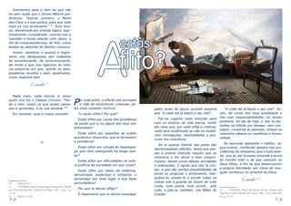 Atentemos para o fato de que não
foi sem razão que o Divino Mestre prelecionou: “buscai, primeiro, o Reino
dos Céus e a sua justiça, para que tudo
mais se vos acrescente” 10. Este ensino, demarcado por intensa lógica, espiritualmente considerada, concita-nos a
reavaliar a nossa relação com Jesus, a
fim de compreendermos, de fato, como
andam as relações do Senhor conosco.

A

estás

flito?

Assim, sentimos o quanto é importante nos dediquemos aos trabalhos
da autoeducação, da autorrenovação,
de modo a que nos ligarmos às esferas psíquicas em que, agindo no bem,
possamos recolher o bem, igualmente,
como resposta feliz.

Camilo11

Nada mais, nada menos, é Jesus
or toda parte, a aflição tem povoado
quem nos faz o Celeste Convite: “Vina vida de incontáveis criaturas, pede a mim, todos os que estais cansa12
los mais variados motivos.
dos e oprimidos, e eu vos aliviarei.”

P

Em verdade, qual a nossa vontade?

Tu estás aflito? Por quê?
Estás aflito por causa dos problemas
da saúde que tu ou algum dos teus tem
enfrentado?

-o-

Estás aflito por questões de ordem
econômico-financeira, que te ferreteiam
a existência?
Estás aflito em virtude do desemprego que vens amargando há longo tempo?
Estás aflito por dificuldades na esfera política da sociedade em que vives?

10	
Mateus 6:33
11	
TEIXEIRA, Raul. Nossas riquezas maiores. Ditado
por Diversos Espíritos. Niterói, RJ: Fráter. 1997. Cap.: 2, p.
15-16.
12	
Mateus 11:28

12

Estás aflito por medo da violência,
denunciada, audaciosa e renitente, a
extravasar em todo lugar a sua baba
perturbadora?
Por que te deixas afligir?
É importante que te deixes empolgar

pelas vozes de Jesus, quando exprime
“A cada dia já basta o seu mal”. Asque “a cada dia já basta o seu mal”.
sim, dá conta dos teus quefazeres e
Faz-se urgente mais atenção para das tuas responsabilidades, no tempo
com os ensinos da vida eterna, tendo presente, no dia de hoje, e não te perem vista que, por mais aflija a criatura, turbes na aflição por desejar, sem connada será modificado se não se modifi- seguir, consertar as pessoas, refazer os
cam concepções, mentalidades e pos- caminhos alheios ou modificar a Humanidade.
turas dos indivíduos.
Se te queres libertar das peias das
desnecessárias aflições, basta que passes a prestar atenção naquilo que se
constitua o teu dever e teus compromissos, dando conta dessas atividades
e realizações. E aquilo que não te couber, e que não tenhas possibilidades de
ativar ou propiciar o ativamento, tranquiliza-te, pondo-te e pondo todas as
coisas sob a guarda de Quem de tudo
cuida, tudo prevê, tudo provê... põe
tudo, e põe-te, também, nas Mãos do
Criador.

Se estiveres operando o melhor, segue avante, confiando sempre nas providências do Altíssimo, que a tudo atende, que ao ser humano entende e envia
ao mundo tudo o de que carecem os
Seus filhos, a fim de que desenvolvam
a própria felicidade, em clima de tranquila confiança no amanhã de Deus.

Camilo13
13	
TEIXEIRA, Raul. Revelações da luz. Ditado pelo
Espírito Camilo. Niterói, RJ: Fráter. 1994. Cap.: Estás aflito?, p. 31-33

13

 