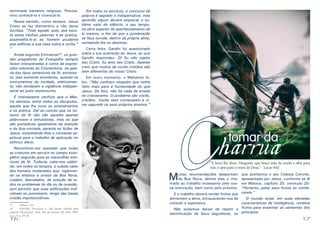 terminada bandeira religiosa. PrecisaEm todos os serviços, o concurso da
mos conhecê-la e vivenciá-la.
palavra é sagrado e indispensável, mas
Nesse sentido, como sempre, Jesus aprendiz algum deverá esquecer o suCristo se faz diamantino e não deixa blime valor do silêncio, a seu tempo,
dúvidas: “Todo aquele, pois, que escu- na obra superior do aperfeiçoamento de
ta estas minhas palavras e as pratica, si mesmo, a fim de que a ponderação
assemelhá-lo-ei ao homem prudente se faça ouvida, dentro da própria alma,
que edificou a sua casa sobre a rocha.” norteando-lhe os destinos.
17

Certa feita, Gandhi foi questionado
sobre a sua aceitação de Jesus, ao que
Gandhi respondeu: Ó! Eu não rejeito
seu Cristo. Eu amo seu Cristo. Apenas
creio que muitos de vocês cristãos são
bem diferentes do vosso Cristo.

Ainda segundo Emmanuel18, os grandes pregadores do Evangelho sempre
foram interpretados à conta de expressões máximas do Cristianismo, na galeria dos tipos veneráveis da fé; entretanto, isso somente aconteceu, quando os
Em outro momento, o Mahatma fainstrumentos da verdade, efetivamen- lou: “Não conheço ninguém que tenha
te, não olvidaram a vigilância indispen- feito mais para a humanidade do que
sável ao justo testemunho.
Jesus. De fato, não há nada de errado
É interessante verificar que o Mes- no cristianismo. O problema são vocês,
tre destaca, entre todos os discípulos, cristãos. Vocês nem começaram a viaquele que lhe ouve os ensinamentos ver segundo os seus próprios ensinos.”
e os pratica. Daí se conclui que os homens de fé não são aqueles apenas
palavrosos e entusiastas, mas os que
são portadores igualmente da atenção
e da boa-vontade, perante as lições de
Jesus, examinando-lhes o conteúdo espiritual para o trabalho de aplicação no
esforço diário.

Reconforta-nos assinalar que todas
as criaturas em serviço no campo evangélico seguirão para as maravilhas interiores da fé. Todavia, cabe-nos salientar, em todos os tempos, o subido valor
dos homens moderados que, registrando os ensinos e avisos da Boa Nova,
cuidam, desvelados, da solução de todos os problemas do dia ou da ocasião,
sem permitir que suas edificações individuais se processem, longe das bases
cristãs imprescindíveis.
17	
Mateus 7:24
18	
XAVIER, Francisco C. Pão nosso. Ditado pelo
Espírito Emmanuel. 18ed. Rio de Janeiro, RJ: FEB. 1999.
Cap.: 9, p. 29-30.

16

Mahatma Gandhi

C

harrua

M

tomar da

“E Jesus lhe disse: Ninguém, que lança mão do arado e olha para
trás, é apto para o reino de Deus.” - Lucas 9:62

uitas recomendações despontam
da Boa Nova, dentre elas o chamado ao trabalho incessante pela nossa renovação, bem como pelo próximo.

que aceitemos o seu Celeste Convite,
apresentada por Jesus, conforme se lê
em Mateus, capítulo 20, versículo 20:
“Portanto, pelos seus frutos os conheE o trabalho deverá render frutos que cereis.”
alimentem a alma, enriquecendo-nos de
O mundo atual, em suas elevadas
consolo e esperança.
características de inteligência, reclama
Não podemos deixar de repetir a frutos para examinar as sementes dos
identificação de Seus seguidores, os princípios.

17

 