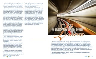 18 19
“Entre canibais não nascem Espíritos já
adiantados, mas Espíritos da natureza dos
canibais, ou ainda inferiores aos destes.”
Sabemos que os nossos antropólogos não se
acham no último degrau da escala espiritual e
que mundos há onde a bruteza e a ferocidade
não têm analogia na Terra. Os Espíritos que aí
encarnam são, portanto, inferiores aos mais
ínfimos que no nosso mundo encarnam. Para
eles, pois, nascer entre os nossos selvagens
representa um progresso, como progresso
seria, para os antropófagos terrenos, exercerem
entre nós uma profissão que os obrigasse a
fazer correr sangue. Não podem pôr mais alto
suas vistas, porque sua inferioridade moral não
lhes permite compreender maior progresso.
O Espírito só gradativamente avança. Não lhe
é dado transpor de um salto a distância que
da civilização separa a barbárie e é esta uma
das razões que nos mostram ser necessária
a reencarnação, que verdadeiramente
corresponde à justiça de Deus. De outro modo,
que seria desses milhões de criaturas que todos
os dias morrem na maior degradação, se não
tivessem meios de alcançar a superioridade?
Por que os privaria Deus dos favores
concedidos aos outros homens?
272. Poderá dar-se que Espíritos vindos
de um mundo inferior à Terra, ou de um
povo muito atrasado, como os canibais,
por exemplo, nasçam no seio de povos
civilizados?
“Pode. Alguns há que se extraviam, por
quererem subir muito alto. Mas, nesse
caso, ficam deslocados no meio em que
nasceram, por estarem seus costumes e
instintos em conflito com os dos outros
homens.”
Tais seres nos oferecem o triste espetáculo
da ferocidade dentro da civilização. Voltando
para o meio dos canibais, não sofrem uma
degradação; apenas volvem ao lugar que lhes é
próprio e com isso talvez até ganhem.
273. Será possível que um homem de
raça civilizada reencarne, por exemplo,
numa raça de selvagens?
“É; mas depende do gênero da
expiação. Um senhor, que tenha sido de
grande crueldade para os seus escravos,
poderá, por sua vez, tornar-se escravo
e sofrer os maus tratos que infligiu a
seus semelhantes. Um, que em certa
época exerceu o mando, pode, em nova
existência, ter que obedecer aos que se
curvaram ante a sua vontade. Ser-lhe-á
isso uma expiação, que Deus lhe imponha,
se ele abusou do seu poder. Também um
bom Espírito pode querer encarnar no
seio daquelas raças, ocupando posição
influente, para fazê-las progredir. Em tal
caso, desempenha uma missão.”
Livres
a verdade nos fará
Atentos a afirmativa de Jesus: “Se permanecerdes na minha palavra,
sereis verdadeiramente meus discípulos e conhecereis a verdade, e a
verdade vos libertará”, que se encontra em João 8 : 32, muito próprio
que acompanhemos os ensinos dos Benfeitores Espirituais a respeito,
com o objetivo não só do conhecimento superior, mas a fim de colhermos
estímulo para nossa jornada terrena, rumo ao encontro definitivo do
Caminho, da Verdade e da Vida, de vez por todas, contando com forças
extras para prosseguir rumo a redenção.
A seguir transcrevemos alguns textos que merecem nossa apurada
atenção e madura reflexão.
 