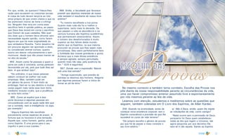 12 13
Por que, então, se queixam? Falece-lhes
razão para acusarem os costumes sociais.
A culpa de tudo devem lançá-la ao tolo
amor-próprio de que vivem cheios e que os
faz preferirem morrer de fome a infringi-
los. Ninguém lhes leva em conta esse
sacrifício feito à opinião pública, ao passo
que Deus lhes levará em conta o sacrifício
que fizerem de suas vaidades. Não quer
isto dizer que o homem deva afrontar sem
necessidade aquela opinião, como fazem
alguns em que há mais originalidade do
que verdadeira filosofia. Tanto desatino há
em procurar alguém ser apontado a dedo,
ou considerado animal curioso, quanto
acerto em descer voluntariamente e sem
murmurar, desde que não possa manter-se
no alto da escala.”
864. Assim como há pessoas a quem a
sorte em tudo é contrária, outras parecem
favorecidas por ela, pois que tudo lhes sai
bem. A que atribuir isso?
“De ordinário, é que essas pessoas
sabem conduzir-se melhor nas suas
empresas. Mas, também pode ser
um gênero de prova. O bom êxito as
embriaga; fiam-se no seu destino e muitas
vezes pagam mais tarde esse bom êxito,
mediante revezes cruéis, que a prudência
as teria feito evitar.”
865. Como se explica que a boa
sorte favoreça a algumas pessoas em
circunstâncias com as quais nada têm que
ver a vontade, nem a inteligência: no jogo,
por exemplo?
“Alguns Espíritos hão escolhido
previamente certas espécies de prazer. A
fortuna que os favorece é uma tentação.
Aquele que, como homem, ganha; perde
como Espírito. É uma prova para o seu
orgulho e para a sua cupidez.”
866. Então, a faculdade que favorece
presidir aos destinos materiais de nossa
vida também é resultante do nosso livre-
arbítrio?
“Tu mesmo escolheste a tua prova.
Quanto mais rude ela for e melhor a
suportares, tanto mais te elevarás. Os
que passam a vida na abundância e na
ventura humana são Espíritos pusilânimes,
que permanecem estacionários. Assim,
o número dos desafortunados é muito
superior ao dos felizes deste mundo,
atento que os Espíritos, na sua maioria,
procuram as provas que lhes sejam mais
proveitosas. Eles veem perfeitamente bem
a futilidade das vossas grandezas e gozos.
Acresce que a mais ditosa existência
é sempre agitada, sempre perturbada,
quando mais não seja, pela ausência da
dor.” (525 e seguintes)
867. Donde vem a expressão: Nascer
sob uma boa estrela?
“Antiga superstição, que prendia às
estrelas os destinos dos homens. Alegoria
que algumas pessoas fazem a tolice de
tomar ao pé da letra.” P rovasescolha das
No mesmo contexto e também tema correlato, Escolha das Provas nos
põe diante da nossa responsabilidade perante as circunstâncias da vida,
uma vez haver compromisso anterior assumido livre e espontaneamente
por nós mesmos perante as leis da vida.
Leiamos com atenção, estudemos e meditemos sobre as questões que
seguem, também coletadas em O Livro dos Espíritos, de Allan Kardec.
258. Quando na erraticidade, antes de
começar nova existência corporal, tem o
Espírito consciência e previsão do que lhe
sucederá no curso da vida terrena?
“Ele próprio escolhe o gênero de provas
por que há de passar e nisso consiste o
seu livre-arbítrio.”
a)- Não é Deus, então, quem lhe impõe
as tribulações da vida, como castigo?
“Nada ocorre sem a permissão de Deus,
porquanto foi Deus quem estabeleceu
todas as leis que regem o Universo. Ide
agora perguntar por que decretou Ele
esta lei e não aquela. Dando ao Espírito
 