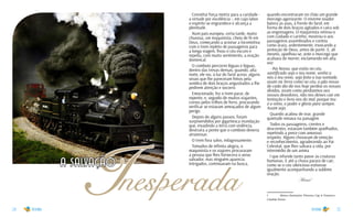 24 25
Inesperada
a salvação
Constitui força motriz para a caridade -
a virtude por excelência -, em cujo labor
o espírito se engrandece e alcança a
plenitude.
Num país europeu, certa tarde, muito
chuvosa, um maquinista, cheio de fé em
Deus, começando a acionar a locomotiva
com o trem repleto de passageiros para
a longa viagem, fixou o céu escuro e
repetiu, com muito sentimento, a oração
dominical.
O comboio percorrei léguas e léguas,
dentro das trevas densas, quando, alta
noite, ele viu, à luz do farol aceso, alguns
sinais que lhe pareceram feitos pela
sombra de dois braços angustiados a lhe
pedirem atenção e socorro.
Emocionado, fez o trem parar, de
repente, e, seguido de muitos viajantes,
correu pelos trilhos de ferro, procurando
verificar se estavam ameaçados de algum
perigo.
Depois de alguns passos, foram
surpreendidos por gigantesca inundação
que, invadindo a terra com violência,
destruíra a ponte que o comboio deveria
atravessar.
O trem fora salvo, milagrosamente.
Tomados de infinita alegria, o
maquinista e os viajores procuraram
a pessoa que lhes fornecera o aviso
salvador, mas ninguém aparecia.
Intrigados, continuaram na busca,
quando encontraram no chão um grande
morcego agonizante. O enorme voador
batera as asas, à frente do farol, em
forma de dois braços agitados e caíra sob
as engrenagens. O maquinista retirou-o
com cuidado e carinho, mostrou-o aos
passageiros assombrados e contou
como orara, ardentemente, invocando a
proteção de Deus, antes de partir. E, ali
mesmo, ajoelhou-se, ante o morcego que
acabava de morrer, exclamando em alta
voz:
- Pai Nosso, que estás no céu,
santificado seja o teu nome, venha a
nós o teu reino, seja feita a tua vontade,
assim na Terra como no céu; o pão nosso
de cada dia dá-nos hoje perdoa as nossas
dívidas, assim como perdoamos aos
nossos devedores, não nos deixes cair em
tentação e livra-nos do mal, porque teu
é o reino, o poder e glória para sempre.
Assim seja.
Quando acabou de orar, grande
quietude reinava na paisagem.
Todos os passageiros, crentes e
descrentes, estavam também ajoelhados,
repetindo a prece com amoroso
respeito. Alguns choravam de emoção
e reconhecimento, agradecendo ao Pai
Celestial, que lhes salvara a vida, por
intermédio de um anima
l que infunde tanto pavor às criaturas
humanas. E até a chuva parara de cair,
como se o céu silencioso estivesse
igualmente acompanhando a sublime
oração.
Meimei 1
1	 Ideias e ilustrações. Diversos, Cap. 6. Francisco
Cândido Xavier
 