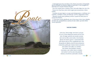 26 27
A mensagem que Jesus nos deixou, Ele a deixou para toda a Humanidade.
Não foi fundador de nenhuma religião em particular. O Seu Evangelho foi
destinado aos corações humanos em geral.
Ele se fez a ponte entre o Homem e Deus, buscando religar-nos com o Pai.
Trouxe-nos e Boa Nova como roteiro seguro para alcançarmos o Reino
Celeste.
Convidou-nos para segui-Lo, os que assim desejássemos, e confirmou ser o
Caminho, a Verdade e a Vida, de modo que, com Ele, chegaríamos à Deus.
Olhando o mundo atual, podemos concluir o quanto faz falta Jesus no
coração dos homens.
E, com nosso coração plenificado com a fé em Jesus Cristo, Guia e Modelo
de todos nós, acompanhemos o poema de João Cabete, que bem reflete
nossas aspirações:
FIM DOS TEMPOS
Vem Jesus, Divino amigo, vem trazer a tua paz,
Só tu és o nosso abrigo que venturas mil nos traz.
Vem, oh meigo nazareno este mundo consolar.
Vem com teu olhar sereno toda a Terra iluminar.
Afastar do mundo a guerra, o chacal devorador
Que destrói tudo na Terra, espalhando luto e dor.
Há gemidos de aflição; já não há mais primaveras.
Criancinhas pedem pão. Homens lutam como feras.
Vem Senhor! Vem reflorir os caminhos.
Vem Senhor! Vem perfumar corações,
Exterminar a dor e fazer calar os canhões.
Vem Senhor! Com teu amor tão profundo
Iluminar consciências e fazer feliz o mundo.
P onte
a
 