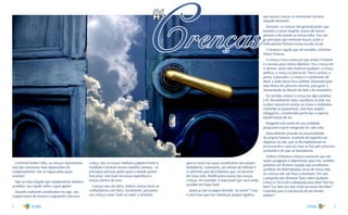 2 3
Crenças
as
Conforme Robert Dilts, as crenças representam
uma das estruturas mais importantes do
comportamento. São as regras pelas quais
vivemos!
Não se trata daquilo que simplesmente dizemos
acreditar, mas aquilo sobre o qual agimos.
Quando realmente acreditamos em algo, nos
comportamos de maneira congruente com essa
que nossas crenças se mostraram corretas,
naquele momento.
Portanto, as crenças são generalizações que
fazemos a nosso respeito, acerca de outras
pessoas e do mundo ao nosso redor. Elas são
os princípios que orientam nossas ações e
efetivamente formam nosso mundo social.
O homem é aquilo que ele acredita, conforme
Anton Tchecov.
A crença é essa convicção que anima o homem
e o arrasta para outros objetivos. Há a crença em
si mesmo, numa obra material qualquer, a crença
política, a crença na pátria etc. Para o artista, o
poeta, o pensador, a crença é o sentimento de
ideal, a visão desse foco sublime, iluminado pela
mão divina nos píncaros eternos, para guiar a
Humanidade na direção do belo e do verdadeiro.
No sentido comum a crença em algo constitui
a fé. Normalmente inata, manifesta-se pelo seu
caráter natural em aceitar as coisas e realidades
conforme se apresentam, sem mais amplas
indagações, constituindo particular e especial
manifestação do ser.
Ninguém está isento da sua realidade,
porquanto é parte integrante de cada vida.
Naturalmente procede da ancestralidade
do próprio homem, resultado de experiências
objetivas ou não, que se lhe implantaram no
inconsciente e cada vez mais se fixa pelo processo
automático em que se fundamenta.
Embora tenhamos crenças essenciais que são
muito arraigadas e importantes para nós, também
podemos ser flexíveis naquilo que escolhemos
acreditar em determinadas áreas de nossa vida.
As crenças não são fixas e imutáveis. Por isso,
a pergunta que devemos fazer sobre qualquer
crença é: Ela é útil e adequada para mim? Nos faz
bem? Faz bem aos que estão ao nosso derredor?
Contribui para a construção de um mundo
melhor?
crença. São os nossos melhores palpites frente à
realidade e formam nossos modelos mentais - os
princípios pessoais pelos quais o mundo parece
funcionar, com base em nossa experiência e
nossos pontos de vista.
Crenças não são fatos, embora muitas vezes as
confundamos com fatos. Geralmente, pensamos
nas crenças como “tudo ou nada” e achamos
que as coisas nas quais acreditamos são sempre
verdadeiras. Entretanto, um minuto de reflexão é
o suficiente para percebermos que, no decorrer
de nossa vida, modificamos muitas das nossas
crenças. Por exemplo, é improvável que você ainda
acredite em Papai Noel.
Quem já não se pegou dizendo: “eu avisei”? Essa
é uma frase que traz satisfação porque significa
 