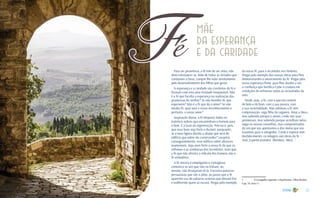 12 13
Para ser proveitosa, a fé tem de ser ativa; não
deve entorpecer-se. Mãe de todas as virtudes que
conduzem a Deus, cumpre-lhe velar atentamente
pelo desenvolvimento dos filhos que gerou.
A esperança e a caridade são corolários da fé e
formam com esta uma trindade inseparável. Não
é a fé que faculta a esperança na realização das
promessas do Senhor? Se não tiverdes fé, que
esperareis? Não é a fé que dá o amor? Se não
tendes fé, qual será o vosso reconhecimento e,
portanto, o vosso amor?
Inspiração divina, a fé desperta todos os
instintos nobres que encaminham o homem para
o bem. É a base da regeneração. Preciso é, pois,
que essa base seja forte e durável, porquanto,
se a mais ligeira dúvida a abalar que será do
edifício que sobre ela construirdes? Levantai,
conseguintemente, esse edifício sobre alicerces
inamovíveis. Seja mais forte a vossa fé do que os
sofismas e as zombarias dos incrédulos, visto que
a fé que não afronta o ridículo dos homens não é
fé verdadeira.
A fé sincera é empolgante e contagiosa;
comunica-se aos que não na tinham, ou,
mesmo, não desejariam tê-la. Encontra palavras
persuasivas que vão à alma. ao passo que a fé
aparente usa de palavras sonoras que deixam frio
e indiferente quem as escuta. Pregai pelo exemplo
da vossa fé, para a incutirdes nos homens.
Pregai pelo exemplo das vossas obras para lhes
demonstrardes o merecimento da fé. Pregai pela
vossa esperança firme, para lhes dardes a ver
a confiança que fortifica e põe a criatura em
condições de enfrentar todas as vicissitudes da
vida.
Tende, pois, a fé, com o que ela contém
de belo e de bom, com a sua pureza, com
a sua racionalidade. Não admitais a fé sem
comprovação, cega filha da cegueira. Amai a Deus,
mas sabendo porque o amais; crede nas suas
promessas, mas sabendo porque acreditais nelas;
segui os nossos conselhos, mas compenetrados
do um que vos apontamos e dos meios que vos
trazemos para o atingirdes. Crede e esperai sem
desfalecimento: os milagres são obras da fé. -
José, Espírito protetor. (Bordéus, 1862). 1
1	 O evangelho segundo o Espiritismo. Allan Kardec,
Cap. 19, item 11
Fé
mãe
da esperança
e da caridade
 