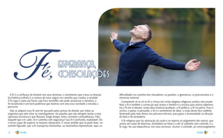 16 17
A fé é a confiança do homem nos seus destinos, o sentimento que o leva na direção
da Potência Infinita é a certeza de estar seguro no caminho que conduz à verdade.
A fé cega é como um fanal, cujo foco vermelho não pode atravessar o nevoeiro; a
fé esclarecida é um farol poderoso que ilumina com uma viva claridade a estrada a
percorrer.
Não se adquire essa fé sem ter passado pelas provas da dúvida, por todas as
angústias que vêm sitiar os investigadores. Há aqueles que não atingem senão a uma
opressiva incerteza e que flutuam, longo tempo, entre correntes contraditórias. Feliz
daquele que crê, sabe, vê e caminha com segurança! Sua fé é profunda, inabalável. Ela
o torna capaz de superar os maiores obstáculos. É nesse sentido que se pode dizer, no
sentido figurado, que a fé transporta montanhas, as montanhas representam, aqui, as
dificuldades no caminho dos inovadores, as paixões, a ignorância, os preconceitos e o
interesse material.
Comumente só se vê na fé a crença em certos dogmas religiosos aceitos sem exame.
Mas a fé é também a convicção que anima o homem e o arrasta para outros objetivos.
Há a fé em si mesmo, numa obra material qualquer, a fé política, a fé na pátria. Para o
artista, o poeta, o pensador, a fé é o sentimento de ideal, a visão desse foco sublime,
iluminado pela mão divina nos píncaros eternos, para guiar a Humanidade na direção
do belo e do verdadeiro.
A fé religiosa que faz abstração da razão e se reporta ao julgamento dos outros, que
aceita um corpo de doutrina, verdadeiro ou falso e a ele se submete sem controle, é a
fé cega. Na sua impaciência, nos seus excessos, recorre, à vontade, ao constrangimento
Fé, esperança,
consolações
 