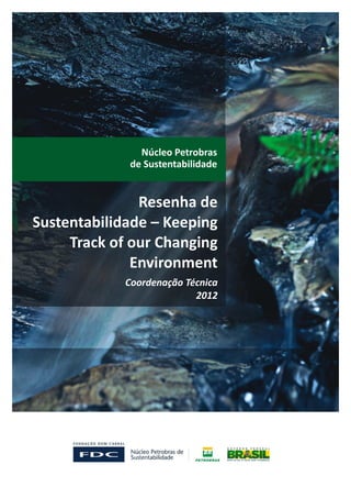 Núcleo Petrobras
              de Sustentabilidade


               Resenha de
Sustentabilidade – Keeping
     Track of our Changing
              Environment
             Coordenação Técnica
                           2012
 