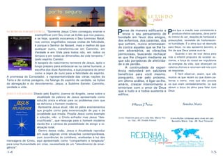 no rumo da sublime estrela: “Somente Jesus Cristo conseguiu ensinar e

exemplificar com Seu viver as lições que nos passou,
e se hoje, quando evocamos o Seu luminoso Natal,
nos vemos engolfados nessas ondas de felicidade,
é porque o Senhor de Nazaré, mais e melhor do que
qualquer outro, transformou-se em Caminho, em
Verdade e em Vida para todos nós, em todos os
tempos e em todas as dimensões da vida terrestre.”
(pelo espírito Camilo)
A epopeia do nascimento terrestre de Jesus, após o
longo preparo para emboscar-se na carne humana, a
escolha dos doze Apóstolos, a sua proposta do amor
como a regra de ouro para a felicidade do espírito.
A promessa do Consolador, a representatividade das várias nações da
Terra e de outras paragens, na falange do espírito de verdade, as lições
da abnegação e do devotamento. Jesus, a Sublime Estrela: Caminho,
verdade e vida.

jesus e atualidade: Ditado pelo Espírito Joanna de Angelis, versa sobre a

atualidade da palavra de Jesus apresentada como
solução única e eficaz para os problemas com que
se defronta o homem moderno.
Apresenta Jesus atual, não só pelos ensinamentos
que propõe como pela exteriorização de paz e de
jovialidade que irradia. Propõe Jesus como exemplo
e solução, não o Cristo sofredor mas Jesus “descrucificado”, que ressurge para o homem moderno
dando-lhe a certeza da possibilidade de atingir a realização total.
Dentro dessa visão, Jesus e Atualidade reproduz
em suas páginas vinte situações contemporâneas,
com ocorrências do cotidiano, analisadas à luz das
mensagens de Cristo, aqui apresentado como “companheiro e terapeuta”
para uma Humanidade em crise, necessitada de um “atendimento de emergência”.

14

P

ense de maneira edificante e
envie o seu pensamento de
bondade em favor dos amigos,
dos enfermos, dos carentes, dos
que sofrem, nunca arremessando contra aqueles que se lhe fazem adversários, as vibrações
perniciosas, buscando rechaçar
as que lhe chegam mediante as
que são portadoras de afetividade e de perdão.
	 A continuidade da experiência redundará em salutares
benefícios para você mesmo,
porquanto, orar pelo próximo,
em última análise, é ligar-se-lhe,
amá-lo, crescer interiormente e
sintonizar com o amor de Deus
que a tudo e a todos sustenta e
edifica.

P

ara que a oração seja consistente e
produza efeitos salutares, deve partir
do íntimo do ser, despida de fantasias e
presunções, revestida de fosforescente humildade. É a alma que se desnuda
para Deus, no seu aposento secreto, a
fim de que Deus possa ouvi-la.
	
Quando o ato de orar deixa para
trás a infantil proposta de receber somente, a força do nosso ser impulsiona
as energias da vida, que alcançam os
celeiros divinos e retornam até nós com
as respostas.
	
É fácil observar, assim, que são
muitos os que rezam ou que dizem palavras a esmo, mas que são poucos
os que oram verdadeiramente, os que
abrem a boca da alma para falar com
Deus.

Marco Prisco

Benedita Maria

(Livro: Diretrizes para um a vida feliz. Marco Prisco, Cap.: 40. Divaldo Franco)

(Livro:Ações corajosas para viver em paz.
Benedita Maria, Cap. 36. Raul Teixeira)

15

 