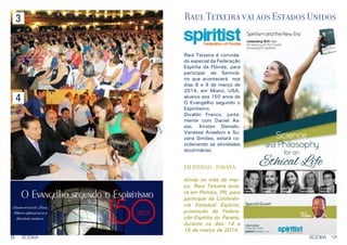 Raul Teixeira vai aos Estados Unidos

3

Raul Teixeira é convidado especial da Federação
Espírita da Flórida, para
participar de Seminário que acontecerá nos
dias 8 e 9 de março de
2014, em Miami, USA,
alusivo aos 150 anos de
O Evangelho segundo o
Espiritismo.
Divaldo Franco, juntamente com Daniel Assisi, Kirsten Demelo,
Vanessa Anseloni e Suzana Simões, estará coordenando as atividades
doutrinárias.

4

EM PINHAIS - PARANÁ
Ainda no mês de março, Raul Teixeira estará em Pinhais, PR, para
participar da Conferência Estadual Espírita,
promoção da Federação Espírita do Paraná,
durante os dias 14 a
16 de março de 2014.
8

RESENHA

RESENHA

9

 