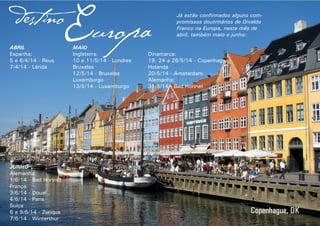 6 7RESENHARESENHA
destino
Europa
Já estão confirmados alguns com-
promissos doutrinários de Divaldo
Franco na Europa, neste mês de
abril, também maio e junho:
ABRIL
Espanha:
5 e 6/4/14 - Reus
7/4/14 - Lérida
MAIO
Inglaterra:
10 e 11/5/14 - Londres
Bruxelas
12/5/14 - Bruxelas
Luxemburgo
13/5/14 - Luxemburgo
JUNHO
Alemanha:
1/6/14 - Bad Honnet
França
3/6/14 - Douai
4/6/14 - Paris
Suíça
6 a 9/6/14 - Zurique
7/6/14 - Winterthur
Copenhague, DK
Dinamarca:
19, 24 a 26/5/14 - Copenhague
Holanda
20/5/14 - Amsterdam
Alemanha:
31/5/14 - Bad Honnet
 