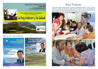 8 9RESENHARESENHA
Divaldo em cartaz
Raul Teixeira
Foi grande a repercussão dentre os leitores da Resenha Espírita on line, as boas
notícias a respeito do estado de saúde de Raul Teixeira, que já vem podendo se
fazer presente em alguns eventos espíritas, como foi o caso da Conferência Es-
tadual Espírita, de 14 à 16 de março, em Pinhais, PR. (Vide fotos)
 